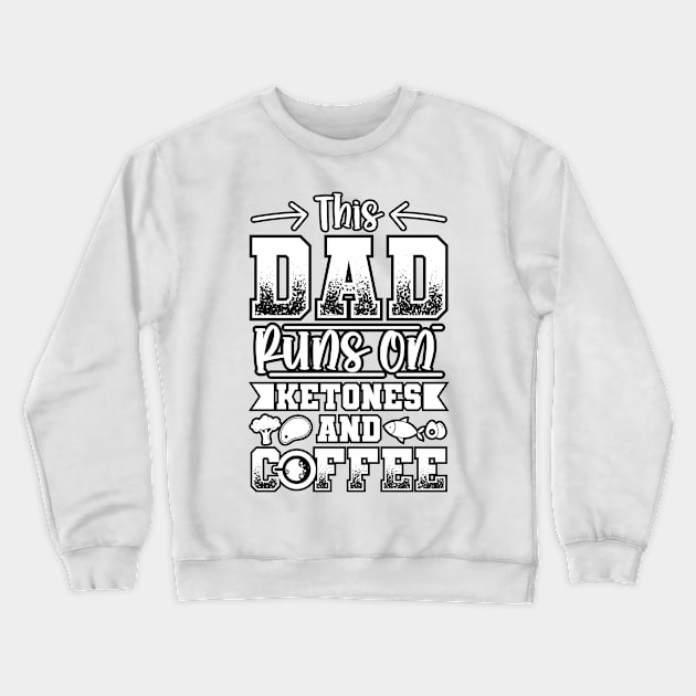 This Dad Runs On Ketones And Coffee, Ketogenic Diet Crewneck Sweatshirt by A-Buddies